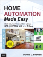 Home Automation Made Easy : Do It Yourself Know How Using UPB, INSTEON, X10 and Z-Wave