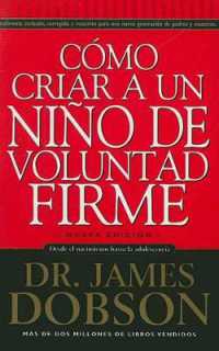 Cómo Criar a Un Niño de Voluntad Firme - Serie Favoritos : Desde El Nacimiento Hasta La Adolescencia