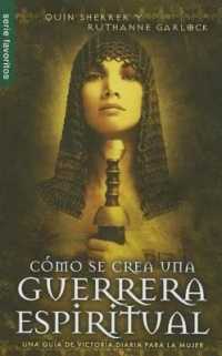 Cómo Se Crea Una Guerrera Espiritual - Serie Favoritos : Una Guía de Victoria Diaria Para La Mujer
