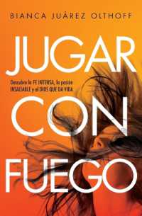 Jugar Con Fuego : Descubre La Fe Intensa， La Pasión Insaciable Y El Dios Que Da Vida