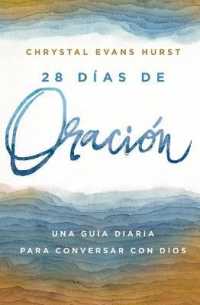 28 Días de Oración : Una Guía Diaria Para Conversar Con Dios