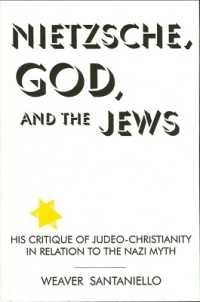 Nietzsche, God, and the Jews : His Critique of Judeo-Christianity in Relation to the Nazi Myth