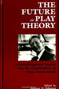 The Future of Play Theory : A Multidisciplinary Inquiry into the Contributions of Brian Sutton-Smith (Suny series, Children's Play in Society)
