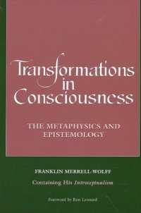 Transformations in Consciousness : The Metaphysics and Epistemology. Franklin Merrell-Wolff Containing His Introceptualism