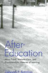 After-Education : Anna Freud, Melanie Klein, and Psychoanalytic Histories of Learning