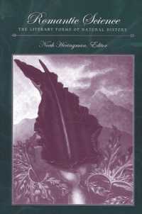 ロマン主義科学：文学形式の自然史<br>Romantic Science : The Literary Forms of Natural History (Suny series, Studies in the Long Nineteenth Century)