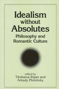 Idealism without Absolutes : Philosophy and Romantic Culture (Suny series， Intersections: Philosophy and Critical Theory)