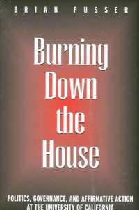 カリフォルニア大学におけるアファーマティヴ・アクションをめぐる論争<br>Burning Down the House : Politics, Governance, and Affirmative Action at the University of California (Suny series, Frontiers in Education)