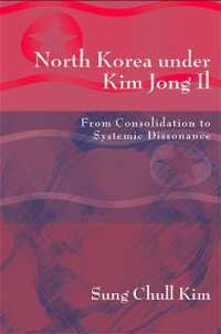 North Korea under Kim Jong Il : From Consolidation to Systemic Dissonance