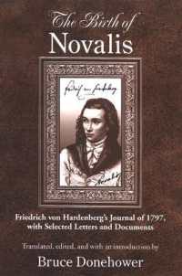 ノヴァーリス誕生：フリードリヒ・フォン・ハルデンブルクの1797年の日記：書簡選・文書集（英訳）<br>The Birth of Novalis : Friedrich von Hardenberg's Journal of 1797, with Selected Letters and Documents (Suny series, Intersections: Philosophy and Critical Theory)