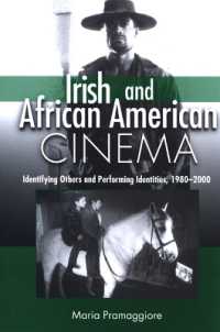 Irish and African American Cinema : Identifying Others and Performing Identities, 1980-2000 (Suny series, Cultural Studies in Cinema/video)
