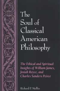 The Soul of Classical American Philosophy : The Ethical and Spiritual Insights of William James, Josiah Royce, and Charles Sanders Peirce