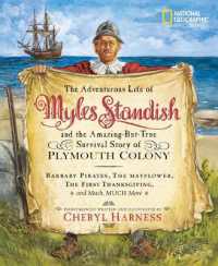 Adventurous Life of Myles Standish and the Amazing-but-True Survival Story of Plymouth Colony, the : Barbary Pirates, the Mayflower, the First Thanksgiving, and Much, Much More (Cheryl Harness Histories)