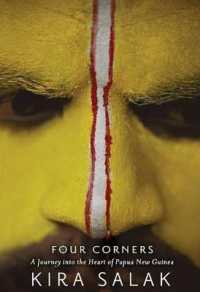 Four Corners : A Journey into the Heart of Papua New Guinea （Reprint）