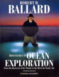 Adventures in Ocean Exploration : From the Discovery of the Titanic to the Search for Noah's Flood