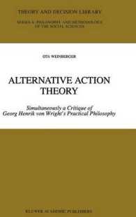 Alternative Action Theory : Simultaneously a Critique of Georg Henrik Von Wright's Practical Philosophy (Theory and Decision Library Series A, Philoso