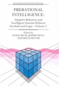Prerational Intelligence: Adaptive Behavior and Intelligent Systems without Symbols and Logic , Volume 1, Volume 2 Prerational Intelligence: Interdisciplinary Perspectives on the Behavior of Natural and Artificial Systems, Volume 3 (Studies in Cognit （2001）