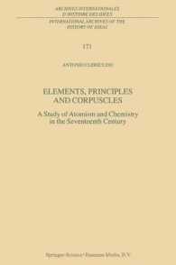 Elements, Principles, and Corpuscles : A Study of Atomism and Chemistry in the Seventeenth Century (Archives Internationales D'histoire Des Idees/inte