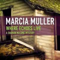 Where Echoes Live (Sharon Mccone Mysteries Lib/e) （Library）