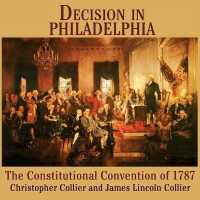 Decision in Philadelphia : The Constitutional Convention of 1787 （Library）