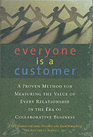 Everyone Is a Customer : A Proven Method for Measuring the Value of Every Relationship in the Era of Collaborative Business
