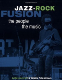 Jazz-Rock Fusion : The People, the Music