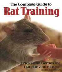 The Complete Guide to Rat Training : Tricks and Games for Rat Fun and Fitness