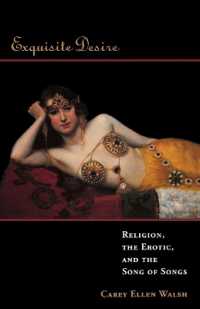 Exquisite Desire : Religion, the Erotic, and the Songs of Songs
