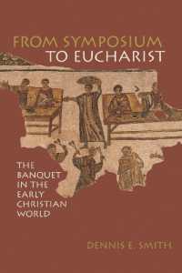 From Symposium to Eucharist : The Banquet in the Early Christian World