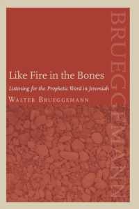 Like Fire in the Bones : Listening for the Prophetic Word in Jeremiah