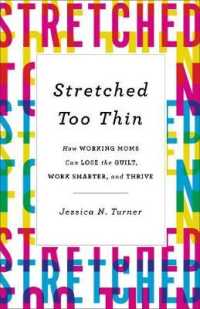 Stretched Too Thin : How Working Moms Can Lose the Guilt, Work Smarter, and Thrive
