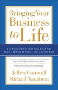 Bringing Your Business to Life : The Four Virtues That Will Help You Build a Better Business and a Better Life