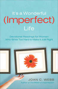 Its a Wonderful Imperfect Life : Devotional Readings for Women Who Strive Too Hard to Make It Just Right