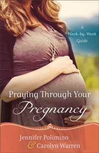 Praying through Your Pregnancy - a Week-by-Week Guide