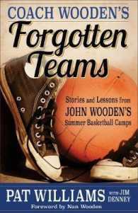 Coach Wooden's Forgotten Teams : Stories and Lessons from John Wooden's Summer Basketball Camps