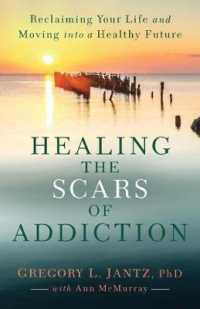 Healing the Scars of Addiction : Reclaiming Your Life and Moving into a Healthy Future