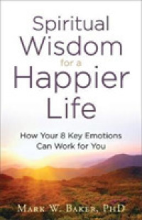 Spiritual Wisdom for a Happier Life : How Your 8 Key Emotions Can Work for You