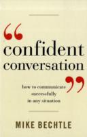 Confident Conversation : How to Communicate Successfully in Any Situation