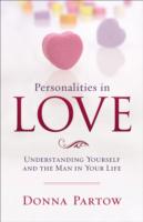 Personalities in Love: Understanding Yourself and the Man in Your Life