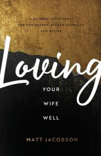 Loving Your Wife Well - a 52-Week Devotional for the Deeper, Richer Marriage You Desire