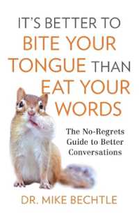 It`s Better to Bite Your Tongue than Eat Your Wo - the No-Regrets Guide to Better Conversations
