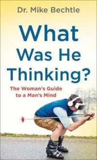 What Was He Thinking? : The Woman's Guide to a Man's Mind （Repackaged）