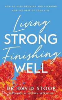 Living Strong, Finishing Well - How to Keep Growing and Learning for the Rest of Your Life