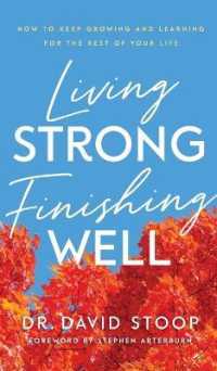 Living Strong, Finishing Well : How to Keep Growing and Learning for the Rest of Your Life