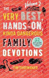 The Very Best， Hands-On， Kinda Dangerous Family Devotions， Volume 2 : 52 Activities Your Kids Will Never Forget