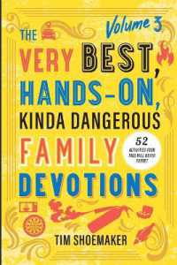 The Very Best, Hands-On, Kinda Dangerous Family Devotions, Volume 3 : 52 Activities Your Kids Will Never Forget