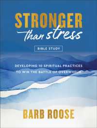 Stronger than Stress Bible Study : Developing 10 Spiritual Practices to Win the Battle of Overwhelm