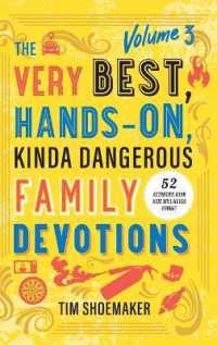 The Very Best， Hands-On， Kinda Dangerous Family Devotions， Volume 3 : 52 Activities Your Kids Will Never Forget