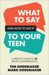 What to Say and How to Say It to Your Teen : A Parent's Guide to 30 Tricky Conversations