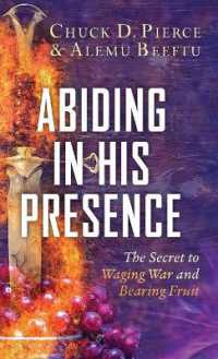 Abiding in His Presence : The Secret to Waging War and Bearing Fruit